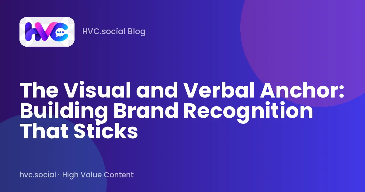 The Visual and Verbal Anchor: Building Brand Recognition That Sticks