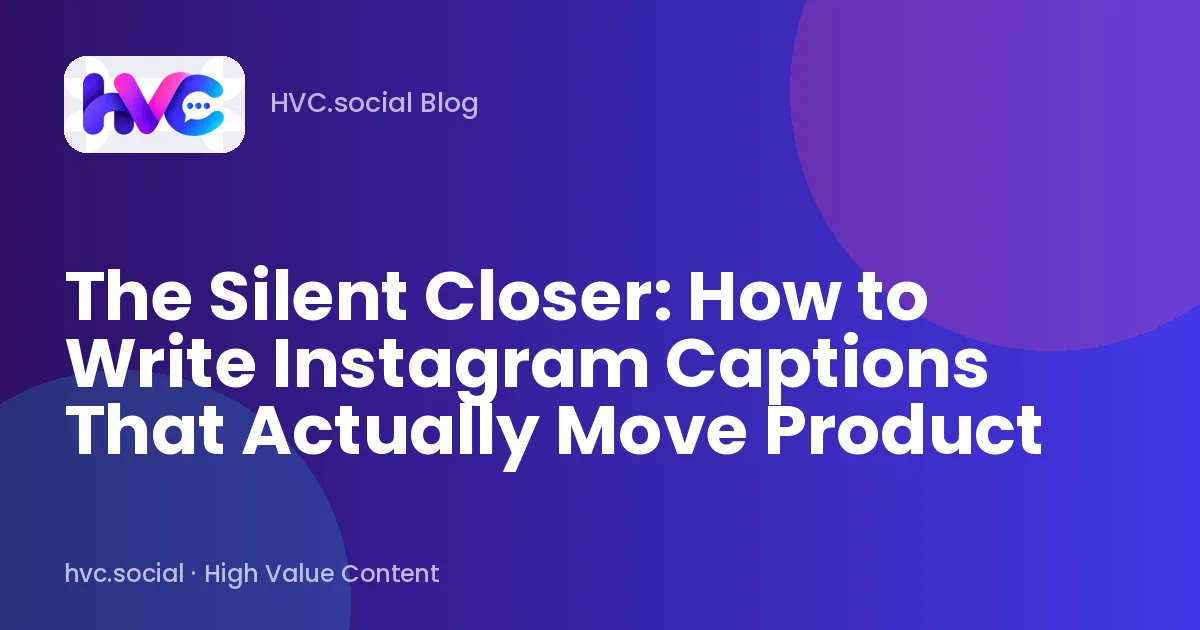 The Silent Closer: How to Write Instagram Captions That Actually Move Product