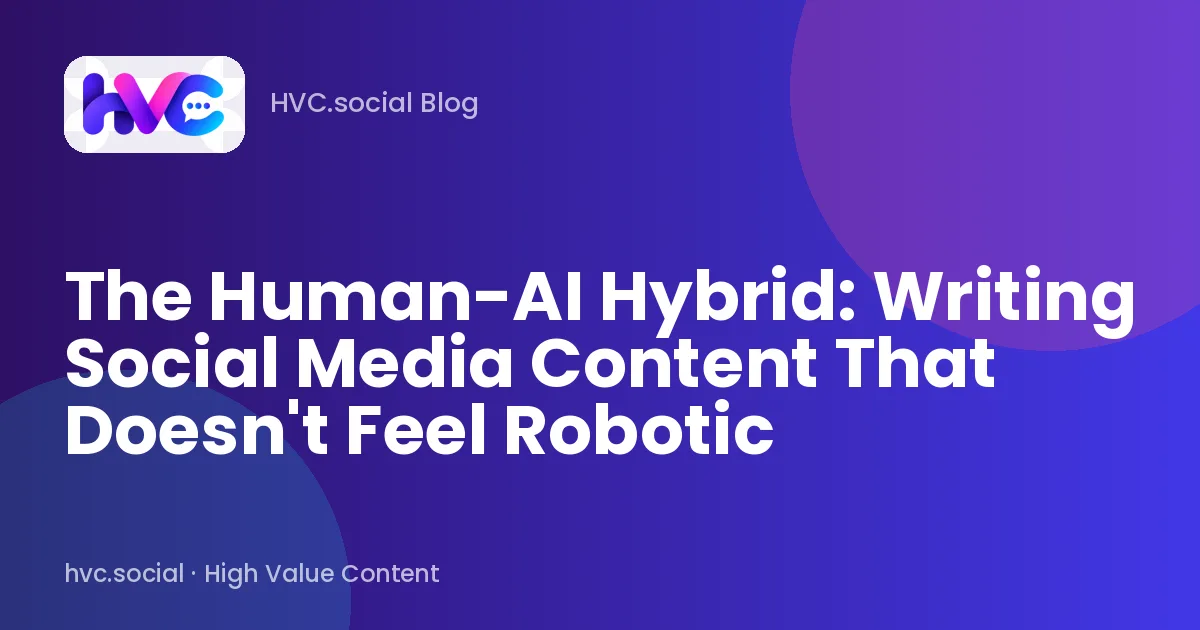 The Human-AI Hybrid: Writing Social Media Content That Doesn't Feel Robotic